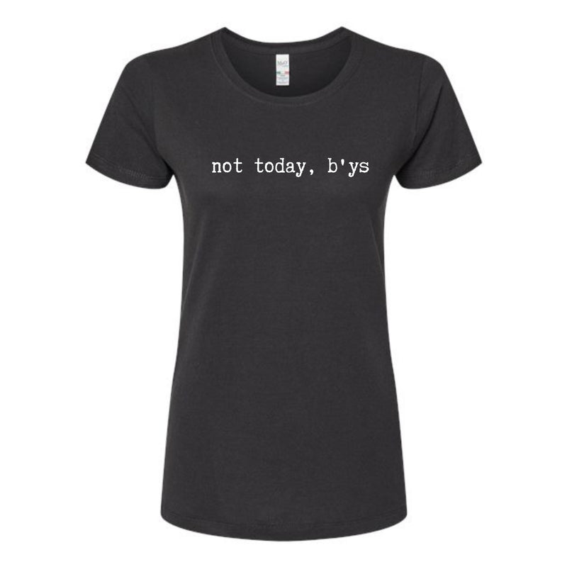 Not Today B'ys Ladies T-Shirt