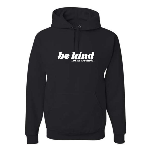 Be Kind...of an arsehole Unisex Hoodie