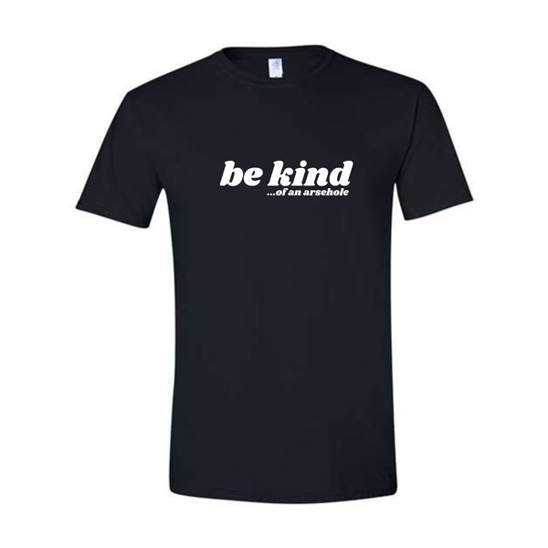 Be Kind...of an arsehole Unisex T-Shirt