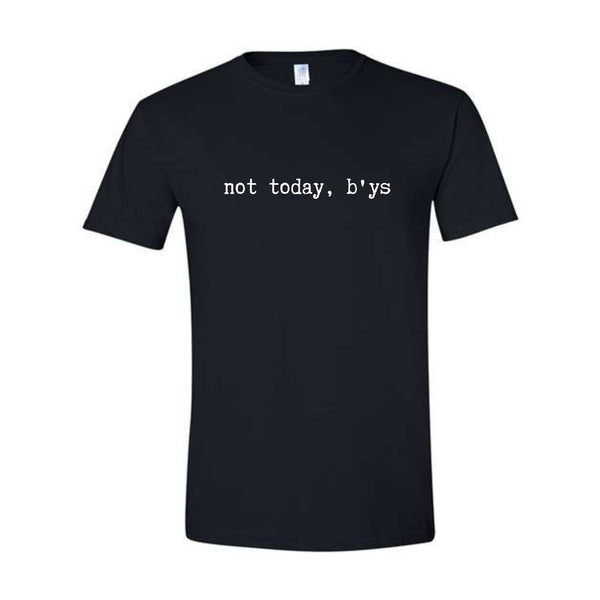 Not Today B'ys Unisex T-Shirt