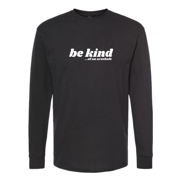 Be Kind...of an arsehole Longsleeve T-Shirt