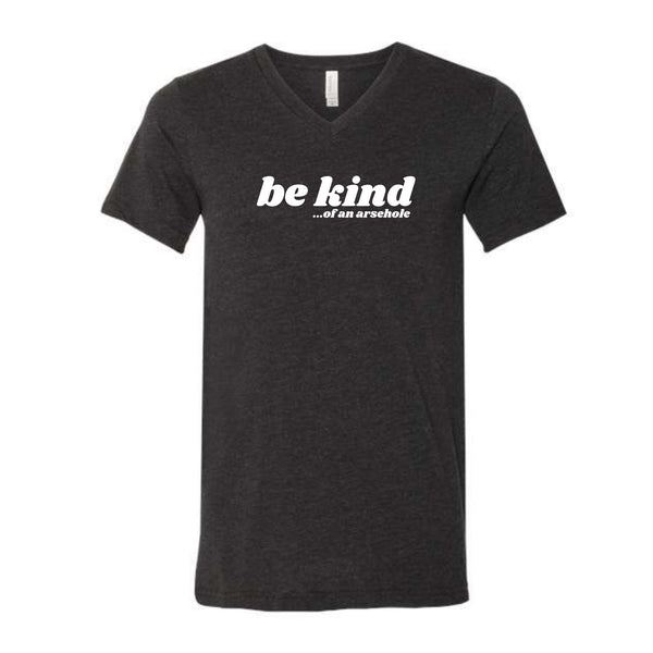 Be Kind...of an arsehole Unisex V-Neck