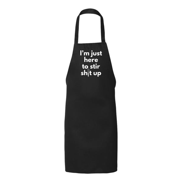 Just Here to Stir Shit Up Apron