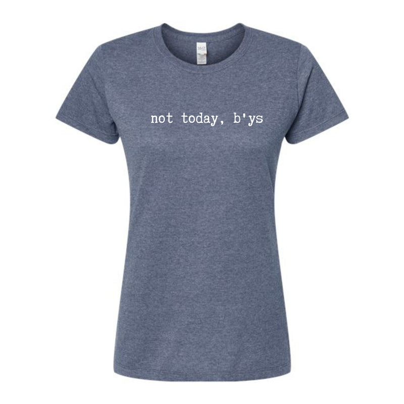 Not Today B'ys Ladies T-Shirt