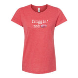Friggin' Nob Ladies T-Shirt