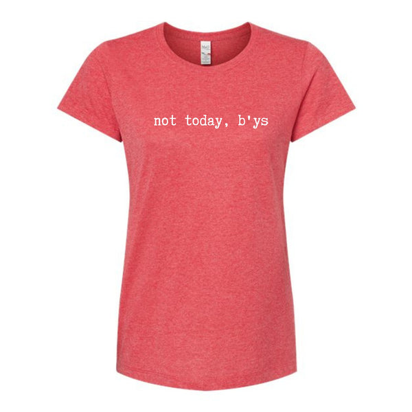 Not Today B'ys Ladies T-Shirt