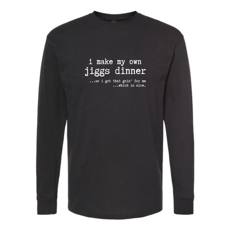 I Make My Own Jiggs Dinner Longsleeve T-Shirt