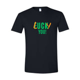 Lucky You Unisex T-Shirt