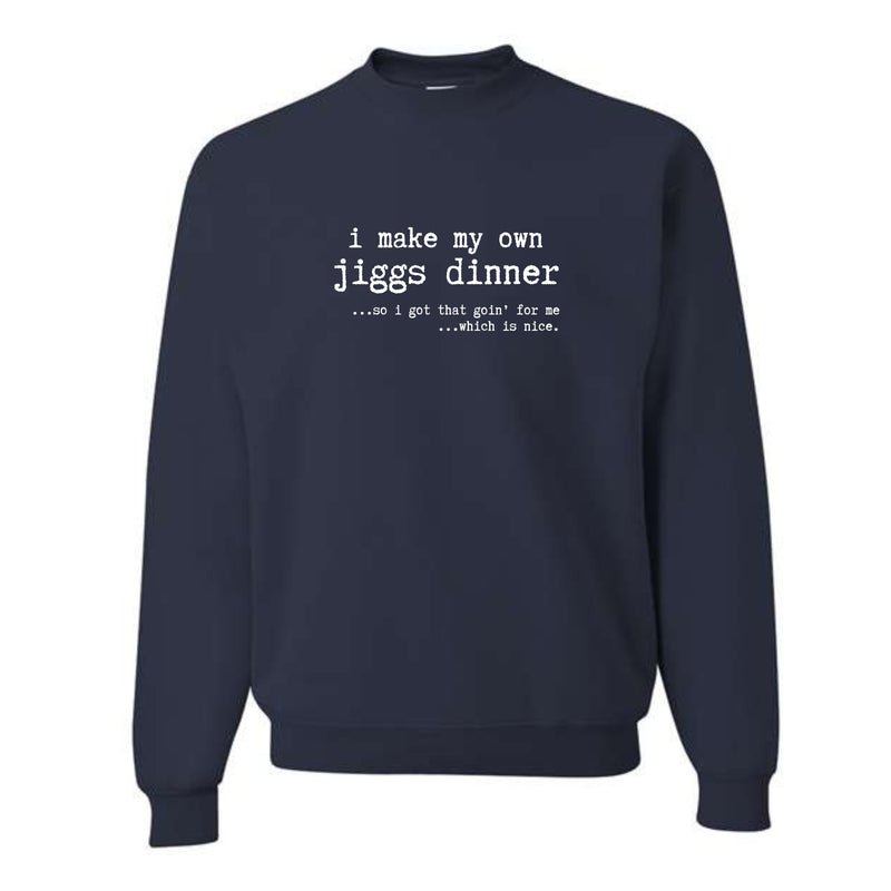 I Make My Own Jiggs Dinner Crewneck