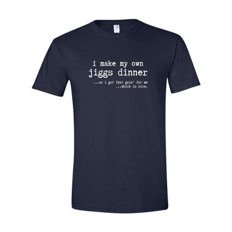 I Make My Own Jiggs Dinner Unisex T-Shirt